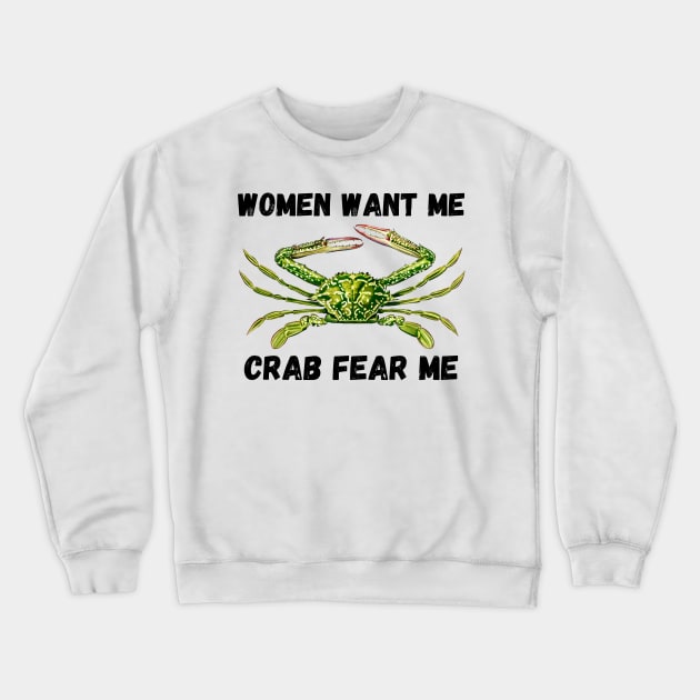 Women Want Me Crab Fear Me 2 Crewneck Sweatshirt by Caring is Cool